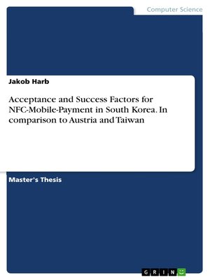 cover image of Acceptance and Success Factors for NFC-Mobile-Payment in South Korea. In comparison to Austria and Taiwan